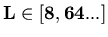 $\bf L \in
[8,64...]$