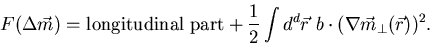 \begin{displaymath}
F(\Delta \vec{m}) = {\rm longitudinal part} + \frac{1}{2} \int
d^d\vec{r} b \cdot (\nabla \vec{m}_\perp(\vec{r}))^2.
\end{displaymath}
