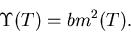 \begin{displaymath}
\Upsilon(T) = b m^2(T).
\end{displaymath}