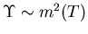 $\Upsilon \sim
m^2(T)$