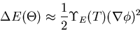 \begin{displaymath}
\Delta E(\Theta) \approx \frac{1}{2} \Upsilon_E(T)(\nabla \phi)^2
\end{displaymath}