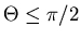 $\Theta \le \pi/2$