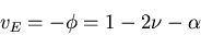 \begin{displaymath}
v_E = -\phi = 1 - 2\nu - \alpha
\end{displaymath}