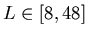 $L \in [8,48]$
