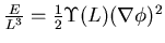 $\frac{E}{L^3} = \frac{1}{2} \Upsilon(L) (\nabla \phi)^2$