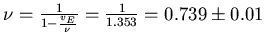 $\nu = \frac{1}{1 - \frac{v_E}{\nu}} = \frac{1}{1.353} = 0.739
\pm 0.01$