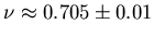 $\nu \approx 0.705 \pm 0.01$