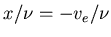 $x/\nu = -v_e/\nu $