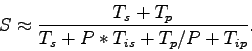 \begin{displaymath}
S \approx \frac{T_s + T_p}{T_s + P*T_{is} + T_p/P +
T_{ip}}.
\end{displaymath}
