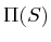 $\displaystyle \Pi(S)$